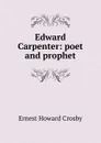 Edward Carpenter: poet and prophet - Ernest Howard Crosby