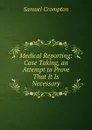 Medical Reporting: Case Taking, an Attempt to Prove That It Is Necessary - Samuel Crompton