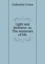 Light and darkness: or, The mysteries of life - Catherine Crowe