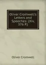 Oliver Cromwell.s Letters and Speeches: (Xiv, 376 P.) - Cromwell Oliver