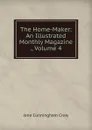 The Home-Maker: An Illustrated Monthly Magazine ., Volume 4 - Jane Cunningham Croly