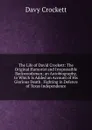 The Life of David Crockett: The Original Humorist and Irrepressible Backwoodsman; an Autobiography, to Which Is Added an Account of His Glorious Death . Fighting in Defence of Texas Independence - Davy Crockett