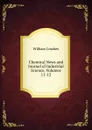 Chemical News and Journal of Industrial Science, Volumes 11-12 - Crookes William