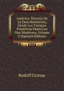 America: Historia De Su Descubrimiento, Desde Los Tiempos Primitivos Hasta Los Mas Modernos, Volume 3 (Spanish Edition) - Rudolf Cronau