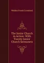 The Junior Church in Action: With Twenty Junior Church Sermonets - Weldon Frank Crossland