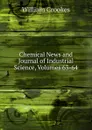 Chemical News and Journal of Industrial Science, Volumes 63-64 - Crookes William