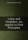 Labor and Neighbor: An Appeal to First Principles - Ernest Howard Crosby
