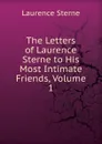 The Letters of Laurence Sterne to His Most Intimate Friends, Volume 1 - Sterne Laurence