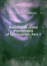 Researches in the Phenomena of Spiritualism, Part 2 - Crookes William