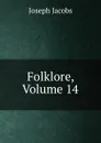 Folklore, Volume 14 - Joseph Jacobs