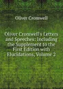 Oliver Cromwell.s Letters and Speeches: Including the Supplement to the First Edition with Elucidations, Volume 2 - Cromwell Oliver