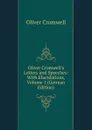 Oliver Cromwell.s Letters and Speeches: With Elucidations, Volume 1 (German Edition) - Cromwell Oliver