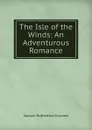 The Isle of the Winds: An Adventurous Romance - S. R. Crockett