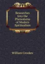 Researches Into the Phenomena of Modern Spiritualism - Crookes William