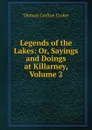 Legends of the Lakes: Or, Sayings and Doings at Killarney, Volume 2 - Thomas Crofton Croker
