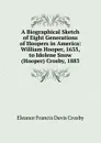 A Biographical Sketch of Eight Generations of Hoopers in America: William Hooper, 1635, to Idolene Snow (Hooper) Crosby, 1883 - Eleanor Francis Davis Crosby