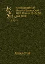 Autobiographical Sketch of James Croll .: With Memoir of His Life and Work - James Croll