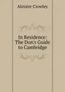 In Residence: The Don.s Guide to Cambridge - Aleister Crowley
