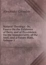 Natural Theology: Or, Essays On the Existence of Deity and of Providence, On the Immateriality of the Soul, and a Future State, Volume 1 - Alexander Crombie