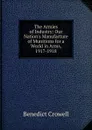 The Armies of Industry: Our Nation.s Manufacture of Munitions for a World in Arms, 1917-1918 - Benedict Crowell