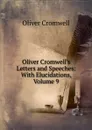 Oliver Cromwell.s Letters and Speeches: With Elucidations, Volume 9 - Cromwell Oliver