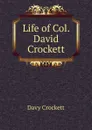 Life of Col. David Crockett - Davy Crockett