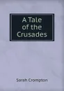 A Tale of the Crusades - Sarah Crompton