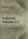 Folklore, Volume 13 - Joseph Jacobs