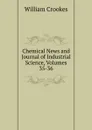 Chemical News and Journal of Industrial Science, Volumes 35-36 - Crookes William