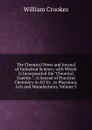 The Chemical News and Journal of Industrial Science; with Which Is Incorporated the 
