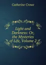 Light and Darkness: Or, the Mysteries of Life, Volume 2 - Catherine Crowe