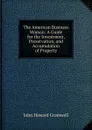 The American Business Woman: A Guide for the Investment, Preservation, and Accumulation of Property - John Howard Cromwell