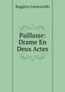 Paillasse: Drame En Deux Actes - Ruggiero Leoncavallo