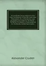 A Complete Concordance to the Holy Scriptures of the Old and New Testament, Or, a Dictionary and Alphabetical Index to the Bible .: To Which Is Added, a Concordance to the Books Called Apocrypha . - Alexander Cruden