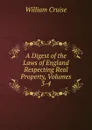 A Digest of the Laws of England Respecting Real Property, Volumes 3-4 - Cruise William