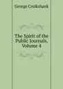 The Spirit of the Public Journals, Volume 4 - George Cruikshank
