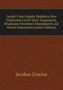 Jacobi Cruci Suada Delphica Sive Orationes Lxviii Varii Argumenti, Studiosae Juventuti Manuductio Ad Artem Oratoriam (Latin Edition) - Jacobus Crucius