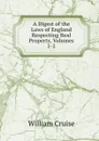 A Digest of the Laws of England Respecting Real Property, Volumes 1-2 - Cruise William