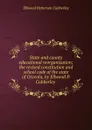 State and county educational reorganization; the revised constitution and school code of the state of Osceola, by Ellwood P. Cubberley . - Ellwood Patterson Cubberley