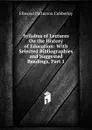 Syllabus of Lectures On the History of Education: With Selected Bibliographies and Suggested Readings, Part 1 - Ellwood Patterson Cubberley
