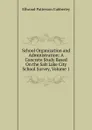 School Organization and Administration: A Concrete Study Based On the Salt Lake City School Survey, Volume 1 - Ellwood Patterson Cubberley