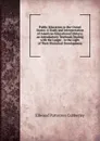 Public Education in the United States: A Study and Interpretation of American Educational History; an Introductory Textbook Dealing with the Larger . in the Light of Their Historical Development - Ellwood Patterson Cubberley
