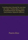 Constitucion Colonial De Las Islas De Cuba Y Puerto Rico Y Leyes Complementarias Del Regimen Autonomico (Spanish Edition) - Puerto Rico