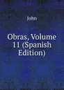 Obras, Volume 11 (Spanish Edition) - John