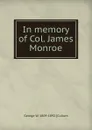 In memory of Col. James Monroe - George W. 1809-1892 [Cullum