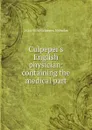 Culpeper.s English physician: containing the medical part - 1616-1654 Culpeper. Nicholas