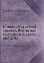 (Cumnock.s) school speaker. Rhetorical recitations for boys and girls - Robert McLean Cumnock