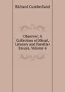 Observer: A Collection of Moral, Literary and Familiar Essays, Volume 4 - Cumberland Richard