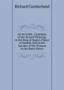 An Accurate . Catalogue of the Several Paintings in the King of Spain.s Palace at Madrid, with Some Account of the Pictures in the Buen-Retiro - Cumberland Richard