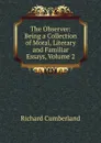 The Observer: Being a Collection of Moral, Literary and Familiar Essays, Volume 2 - Cumberland Richard